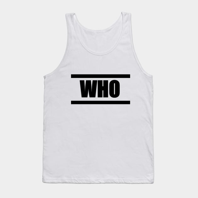 'WHO' (Black Design) Tank Top by TeamWho